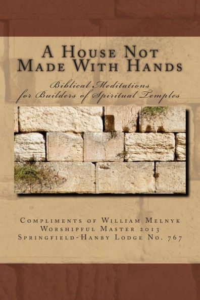 A House Not Made With Hands: Biblical Meditations for the Builders of Spiritual Temples