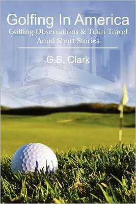 Golfing In America: Golfing Observations & Train Travel Amid Short Stories