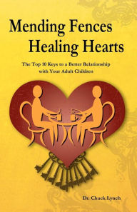 Title: Mending Fences Healing Hearts: The Top 10 Keys to a Better Relationship with Your Adult Children, Author: Chuck Lynch