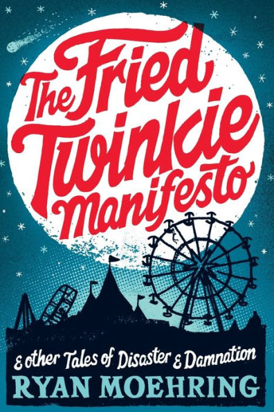 The Fried Twinkie Manifesto: and other tales of disaster and damnation