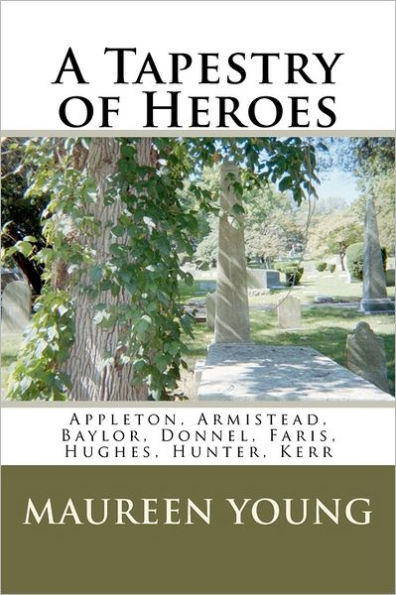 A Tapestry of Heroes: Appleton, Armistead, Baylor, Donnel, Faris, Hughes, Hunter, Kerr