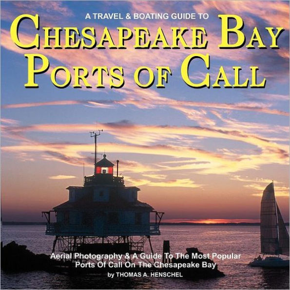 Chesapeake Bay Ports Of Call: A Boating & TravelGuide To Chesapeake Bay's Ports of Call