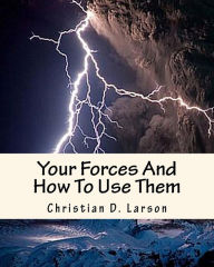 Title: Your Forces And How To Use Them, Author: Christian D Larson