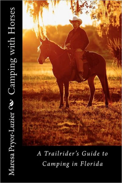 Camping with Horses: A Trail Rider's Guide to Camping in Florida