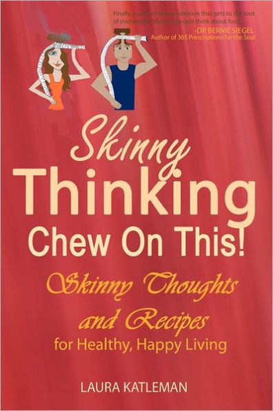 Skinny Thinking Chew on This!: Skinny Thoughts and Recipes For Healthy, Happy Living