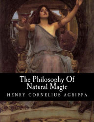 Title: The Philosophy Of Natural Magic, Author: Henry Cornelius Agrippa