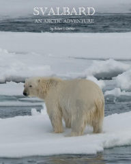 Title: Svalbard: An Arctic Adventure, Author: Robert L. Ozibko