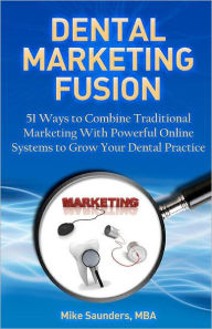 Title: Dental Marketing Fusion, Author: Mike Saunders Mba