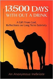 Title: 13,500 Days With out a Drink: A Gift from God Reflections on Long-Term Sobriety, Author: Anonymous Inebriate