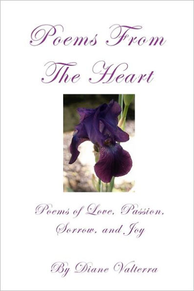 Poems From The Heart: Poems of Passion, Love, Romance, Sorrow and Joy