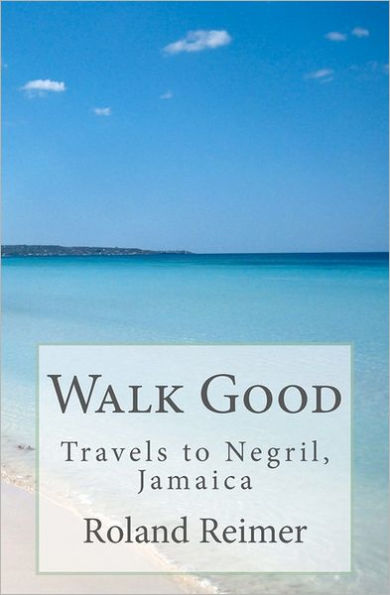 Walk Good - Travels to Negril, Jamaica: Travels to Negril, Jamaica