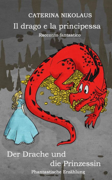 Il Drago e la Principessa - Racconto Fantastico: Der Drache und Die Prinzessin - Phantastische Erzählung