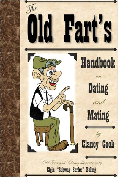 Old Fart's Handbook on Dating and Mating: Relationship and Dating Guide. A Humorous look at finding the right mate and keeping them happy.