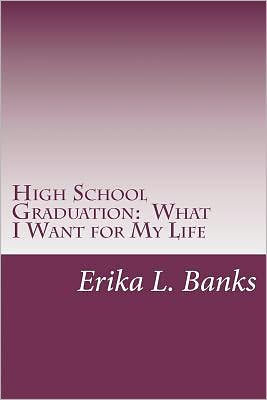 High School Graduation: What I Want for My Life: A Guide for Students Graduating High School without a Plan