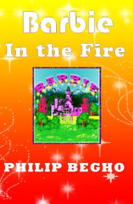 Title: Barbie in the Fire: PB Barbie Series, Author: Philip Begho