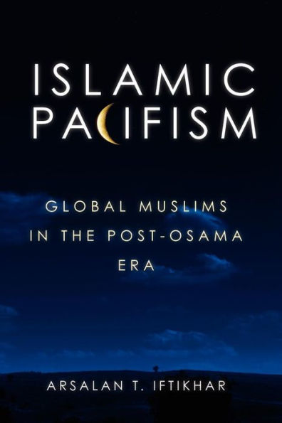 Islamic Pacifism: Global Muslims in the Post-Osama Era