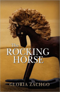 Title: The Rocking Horse, Author: Gloria Zachgo