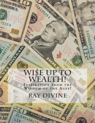 Title: WI$E UP TO Wealth!: Inspiration from the Wisdom of the Ages!, Author: James Allen