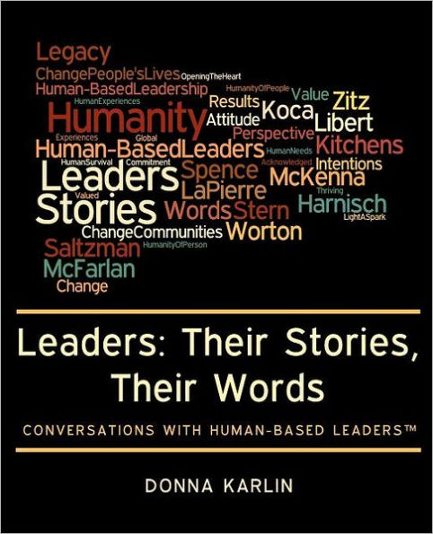Leaders: Their Stories, Their Words: Conversations with Human-Based Leaders