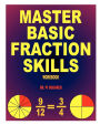Master Basic Fraction Skills Workbook