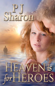 Title: Heaven Is For Heroes, Author: P J Sharon