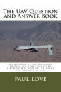 The UAV Question and Answer Book: (Predators, Reapers and the other unmanned aerial systems that are changing the face of aviation)
