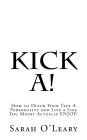 Kick A!: How to Ditch Your Type A Personality and Live a Life You Might Actually ENJOY!