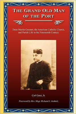 The Grand Old Man of the Port: Dean Martin Gessner, the American Catholic Church, and Parish Life in the Nineteenth Century
