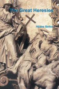 Text audio books download The Great Heresies MOBI CHM PDF by Hilaire Belloc in English 9781463587192