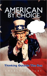 Title: American By Choice - Thinking Outside The Box, Author: Charlyne Higby