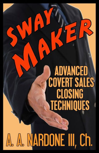 Sway Maker: Advanced Covert Sales Closing Techniques