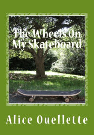 Title: The Wheels On My Skateboard, Author: Alice Ouellette