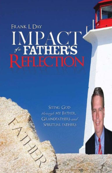 Impact of a Father's Reflection: Seeing God through my father, grandfathers and spiritual fathers.