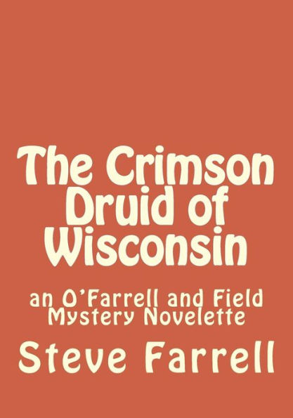 The Crimson Druid of Wisconsin: an O'Farrell and Field Mystery Novelette