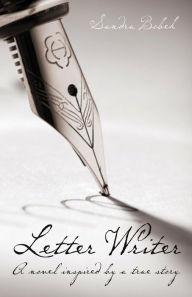 Title: Letter Writer: A novel inspired by a true story., Author: Sandra Bobek