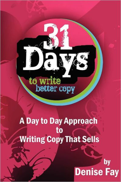 31 days to write better copy: A day to day approach to writing copy that sells