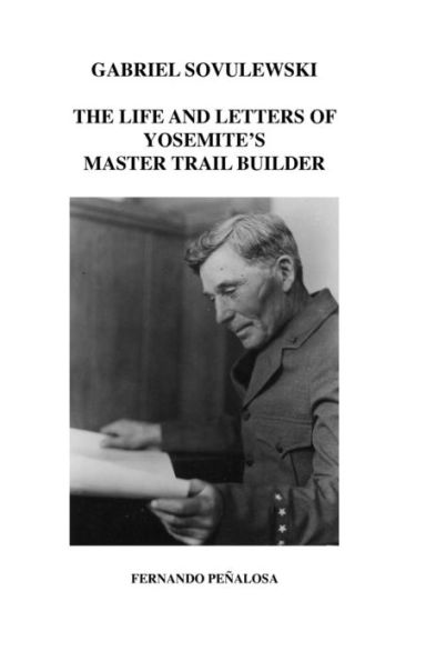 Gabriel Sovulewski: The Life and Letters of Yosemite's Master Trail Builder