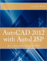 Title: AutoCAD 2012 with AutoLISP: An introductory guide, Author: Basudeb Bhatta