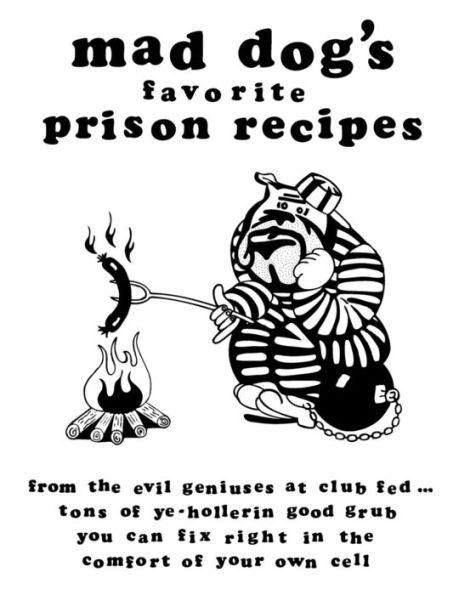 mad dogs favorite prison recipes