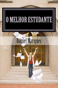 Title: O melhor estudante: Descrição da estratégia do aluno com sucesso, Author: Daniel Marques