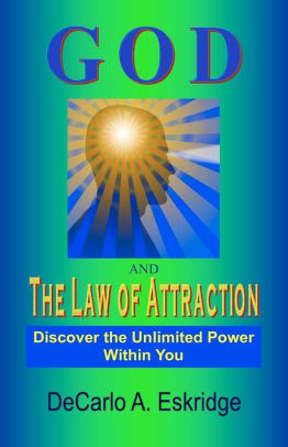 God And The Law Of Attraction Discover The Unlimited Power Within You By Decarlo A Eskridge Paperback Barnes Noble