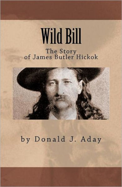 Wild Bill - The Story of James Butler Hickok