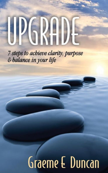 Upgrade: 7 Principles to Achieve Clarity, Purpose & Balance in Your Life