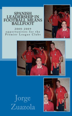 Spanish Leadership in football means ballfoot: 2008-2009 opportunities for Premier League Clubs