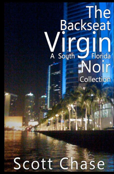 The Backseat Virgin: A South Florida Noir Collection