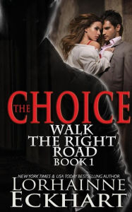 Title: The Choice (Walk the Right Road Series #1), Author: Lorhainne Eckhart