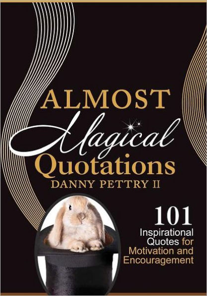 Almost Magical Quotations: 101 Inspirational Quotes for Motivation and Encouragement