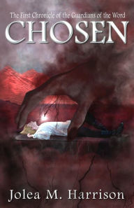 Title: Chosen: The First Chronicle of the Guardians of the Word, Author: Jolea M. Harrison