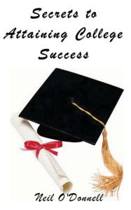 Title: Secrets to Attaining College Success, Author: Neil O'Donnell