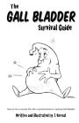 The Gall Bladder Survival Guide: How to live a normal life with a missing or dysfunctional gall bladder.
